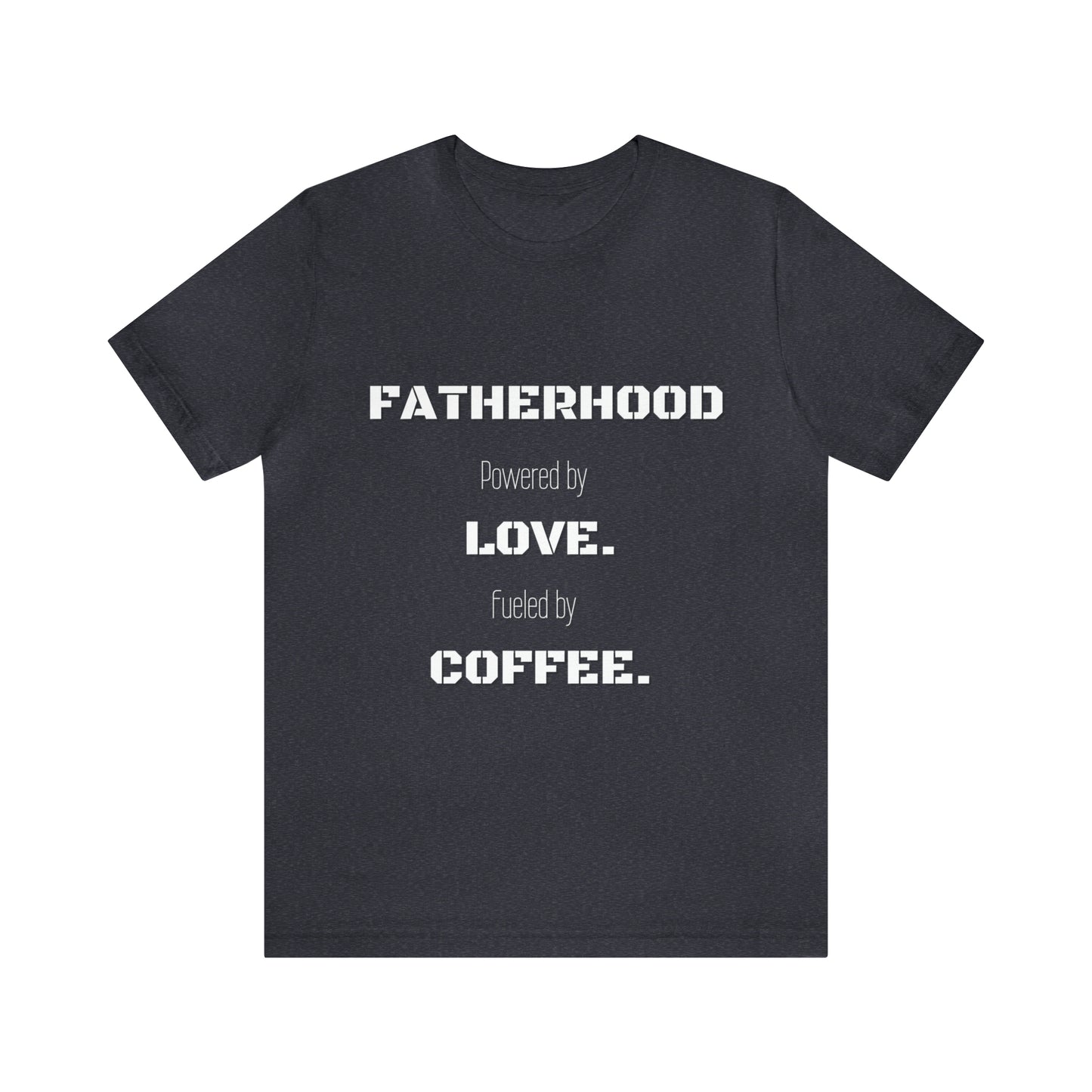 Fatherhood: Powered by Love Fueled by Coffee Jersey Short Sleeve Tee
