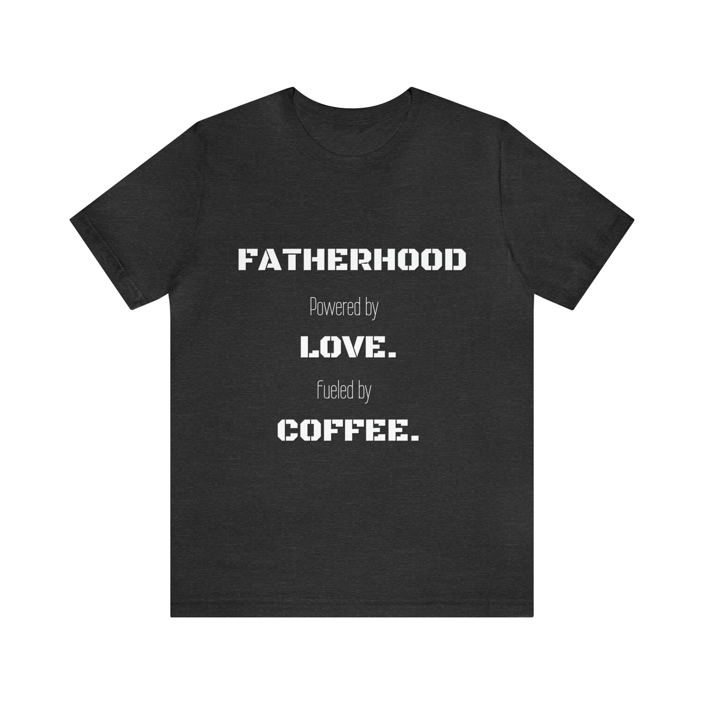 Fatherhood: Powered by Love Fueled by Coffee Jersey Short Sleeve Tee