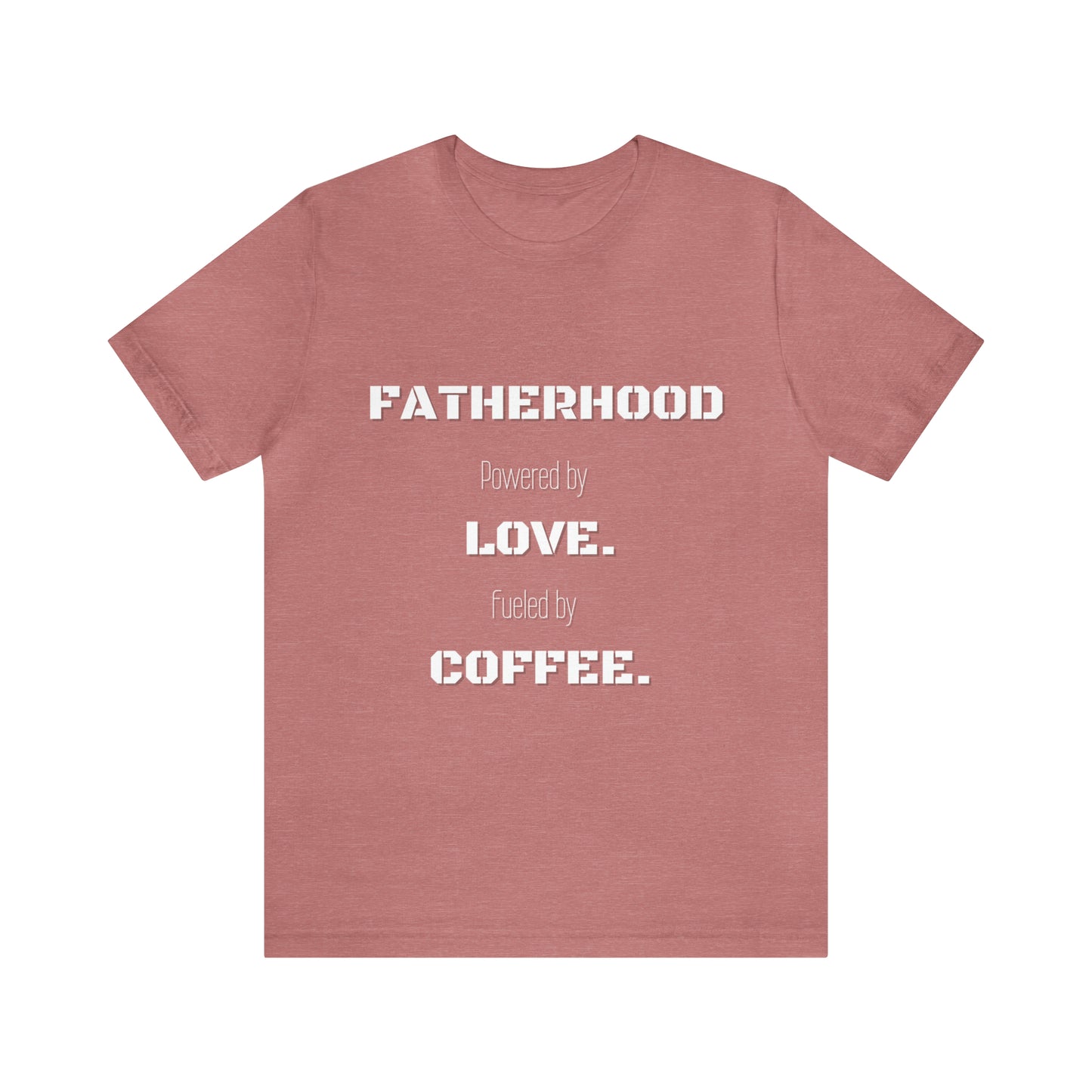 Fatherhood: Powered by Love Fueled by Coffee Jersey Short Sleeve Tee